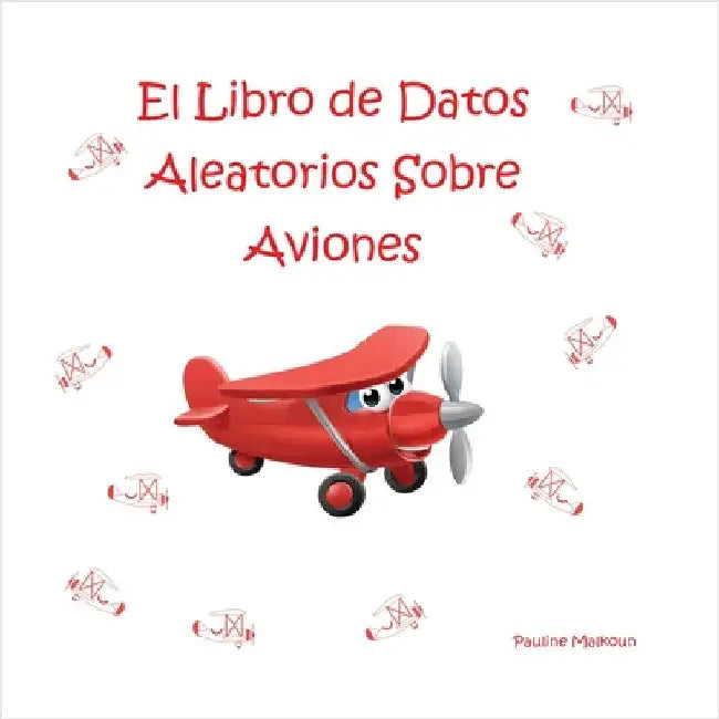 El Libro de Datos Aleatorios Sobre Aviones by Malkoun, Pauline