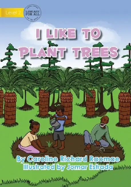 I Like To Plant Trees by Caroline Richard Raomae