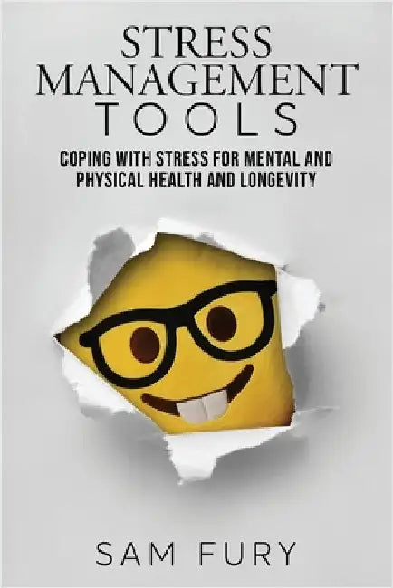 Stress Management Tools: Coping with stress for mental and physical health and longevity by Fury, Sam