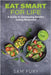 Eat Smart for Life: A Guide to Developing Healthy Eating Behaviors by Sam Fury