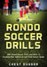 Rondo Soccer Drills: 100+ Rondo Soccer Skills and Drills to Escalate Your Individual and Team Soccer Game by Chest Dugger