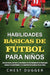 Habilidades Básicas de Fútbol para Niños: 150 ejercicios, tácticas y estrategias de entrenamiento de fútbol para mejorar las habilidades y la capacida by Chest Dugger