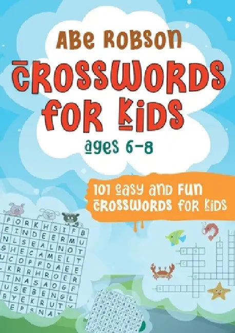 Crosswords for Kids Ages 6-8: 101 Easy and Fun Crosswords for Kids (Crosswords for Vocabulary and General Knowledge) by Abe Robson