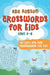 Crosswords for Kids Ages 6-8: 101 Easy and Fun Crosswords for Kids (Crosswords for Vocabulary and General Knowledge) by Abe Robson