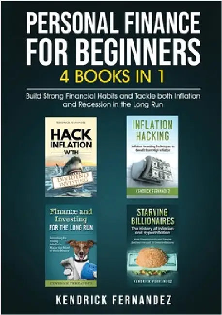 Personal Finance for Beginners 4 Books in 1: Build Strong Financial Habits and Tackle both Inflation and Recession in the Long Run by Fernandez, Kendrick