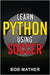 Learn Python Using Soccer: Coding for Kids in Python Using Outrageously Fun Soccer Concepts (Coding for Absolute Beginners) by Mather