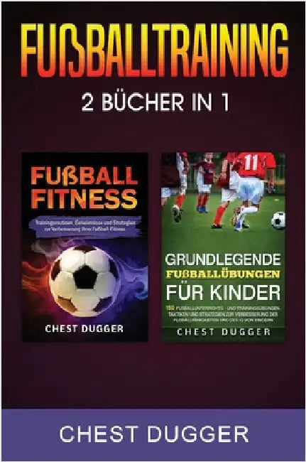 Fußballtraining: 2 Bücher in 1 by Dugger, Chest