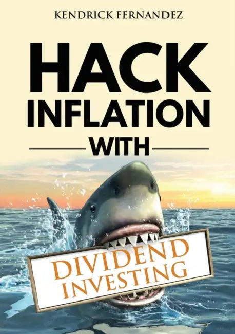 Hack Inflation with Dividend Investing: Profit from Inflation with a Powerful Dividend Investing Strategy that Generates Passive Income by Kendrick Fernandez