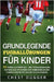 Grundlegende Fußballfähigkeiten Für Kinder: 150 Fußballunterrichts - und Trainingsübungen, Taktiken und Strategien zur Verbesserung der Fußballfähigke by Dugger, Chest