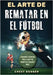 El Arte de Rematar en el Fútbol: Ejercicios y secretos para llevar tus remates al siguiente nivel (Entrenamientos de Fútbol) (Spanish Edition) by Dugger, Chest