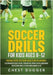 Soccer Drills for Kids Ages 8-12: From Tots to Top Soccer Players: Outrageously Fun, Creative and Challenging Soccer Drills for Kids Ages 8-12 by Dugger, Chest