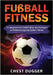 Fußball-Fitness: Trainingsroutinen, Geheimnisse und Strategien zur Verbesserung Ihrer Fußball-Fitness (German Edition) by Dugger, Chest