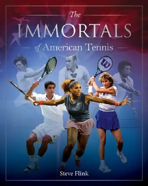 Immortals of American Tennis by Steve Flink