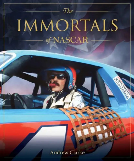 The Immortals of NASCAR by Andrew Clarke