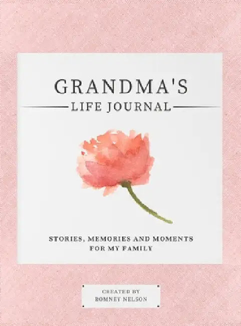 Grandma's Life Journal: Stories, Memories and Moments for My Family A Guided Memory Journal to Share Grandma's Life by Romney Nelson