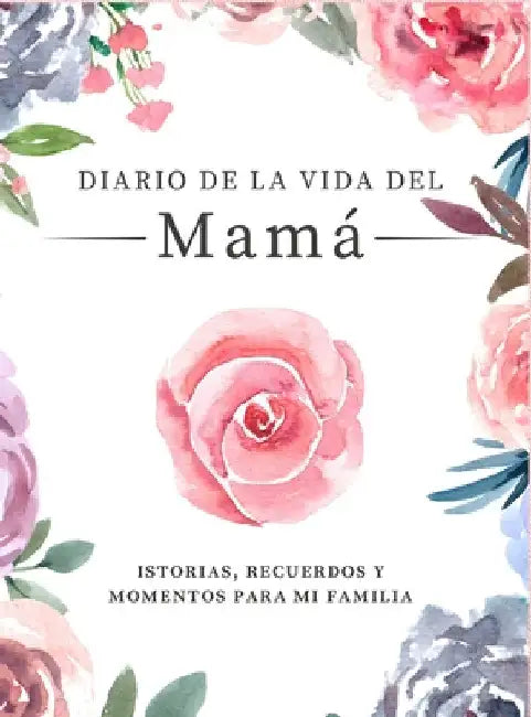 Diario de la Vida de Mamá: Historias, Recuerdos y Momentos Para Mi Familia by Romney Nelson