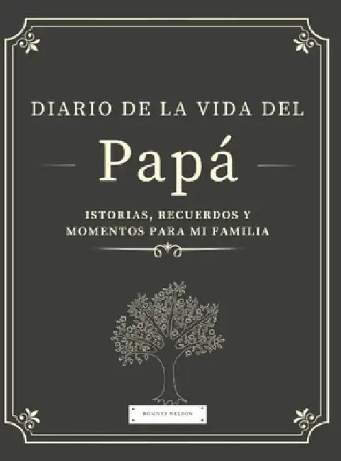Diario de la Vida del Papá: Historias, Recuerdos y Momentos Para Mi Familia by Romney Nelson