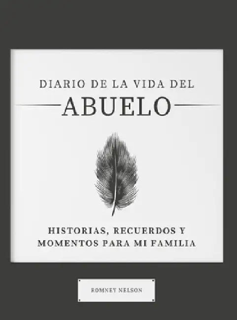 Diario de la Vida del Abuelo: Historias, Recuerdos y Momentos Para Mi Familia by Romney Nelson
