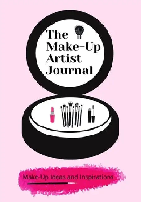 The Make-Up Artist Journal: Make-Up Ideas and Inspirations by Petal Publishing