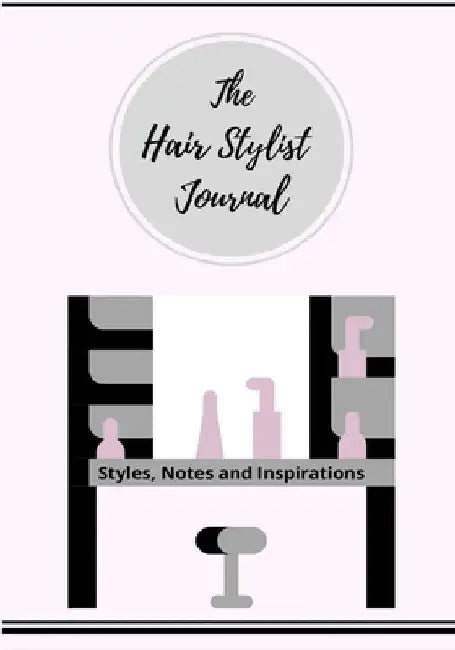The Hair Stylist Journal: Styles, Notes and Inspirations by Petal Co Publishing