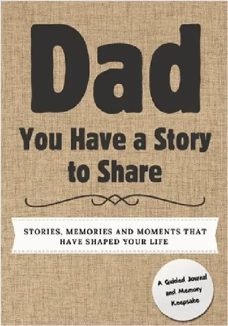 Dad, You Have a Story to Share: Stories, Memories and Moments That Have Shaped Your Life by Nelson, Romney