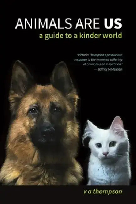 Animals Are Us: A Guide to a Kinder World by Victoria Thompson