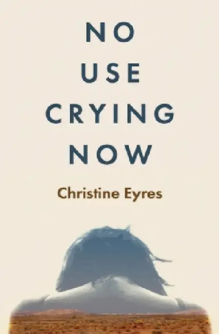No Use Crying Now by Christine Eyres