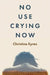 No Use Crying Now by Christine Eyres