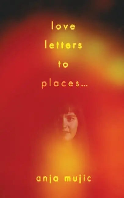 love letters to places by Anja Mujic