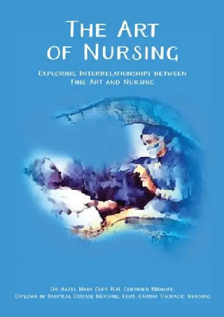 The Art of Nursing: Exploring Interrelationships between Fine Art and Nursing by Hazel Mary Cope