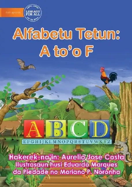 The Alphabet: Alfabetu Tetun: A to'o F by Aurelio Jose Costa