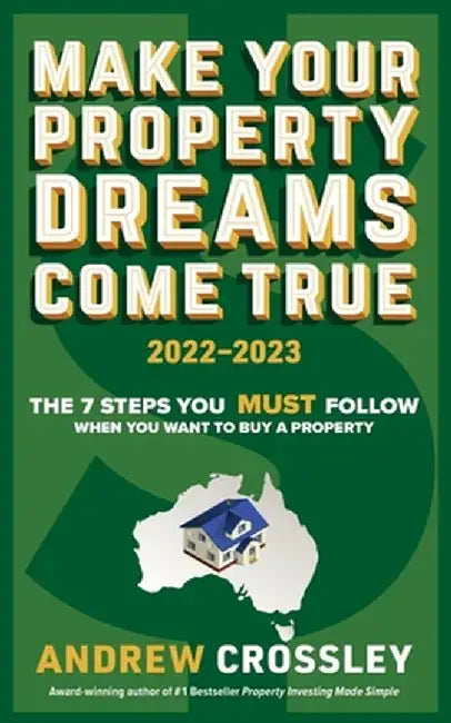 Make Your Property Dreams Come True. 2022-23 by Andrew C. Crossley