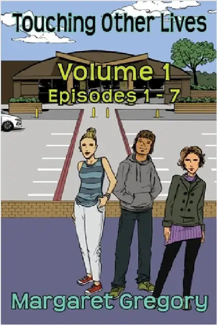 Touching Other Lives - Volume 1: Episodes 1-7 by Gregory, Margaret