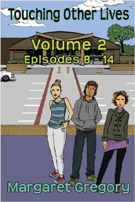 Touching Other Lives - Volume 2: Episodes 8-14 by Gregory, Margaret