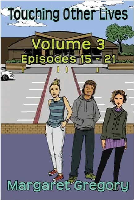 Touching Other Lives - Volume 3: Episodes 15-21 by Gregory, Margaret