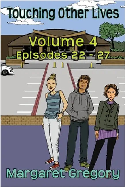 Touching Other Lives - Volume 4: Episodes 22-27 by Gregory, Margaret
