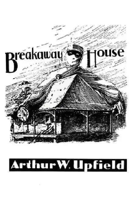 Breakaway House by Arthur W. Upfield