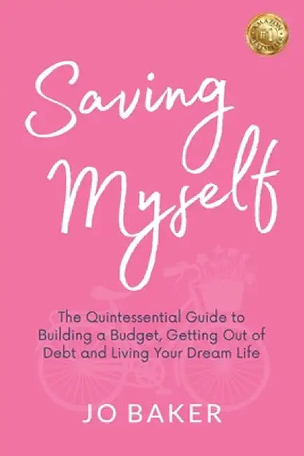 Saving Myself: A Quintessential Guide to Building a Budget, Getting Out of Debt and Living Again After Divorce by Jo Baker