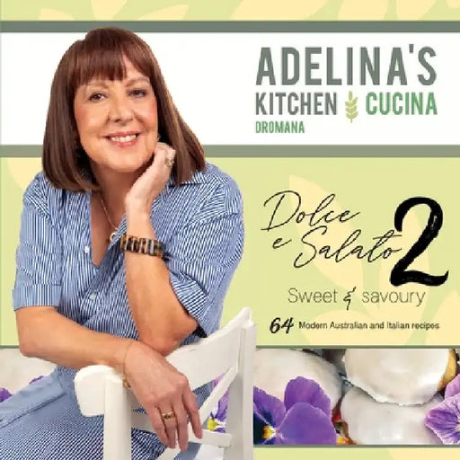 Adelina's Kitchen Dromana: Dolce e Salato / Sweet & Savoury2 by Adelina Pulford