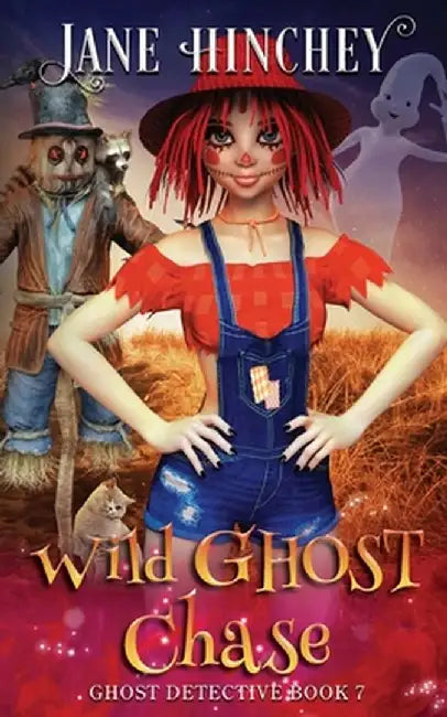Wild Ghost Chase: A Ghost Detective Paranormal Cozy Mystery #7 by Jane Hinchey