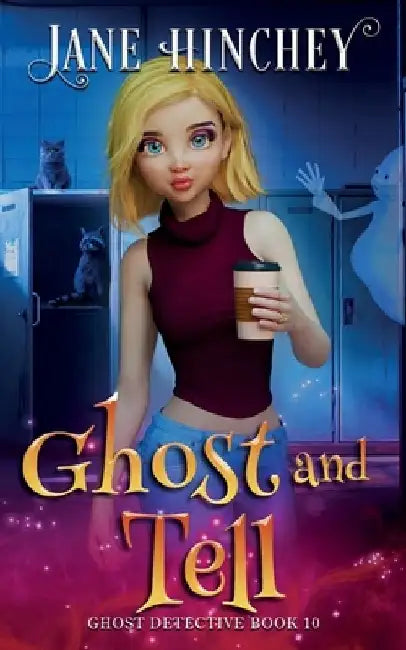 Ghost and Tell: A Ghost Detective Paranormal Cozy Mystery #10 by Jane Hinchey