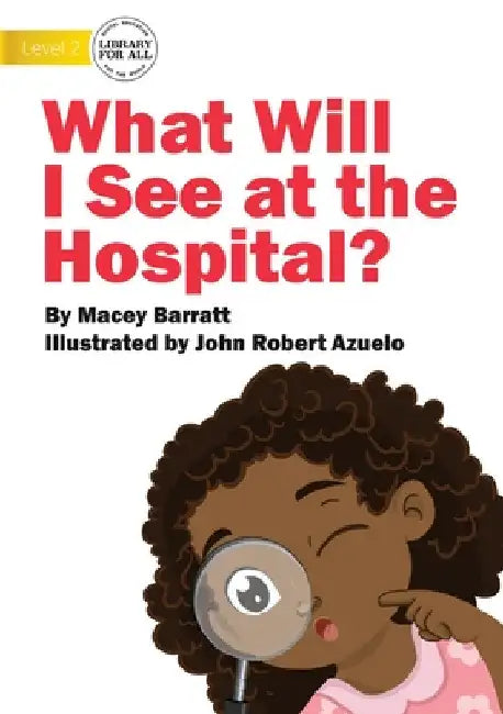 What Will I See at the Hospital? by Macey Barratt