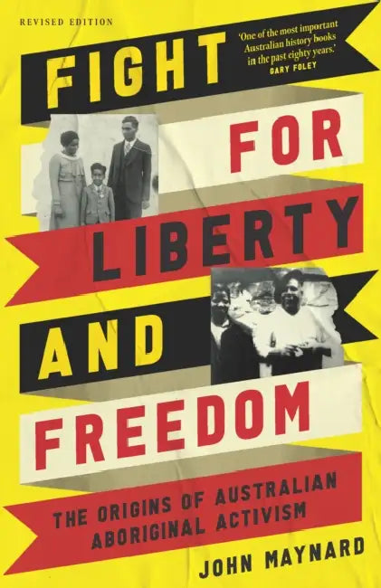 Fight for Liberty and Freedom: The origins of Australian Aboriginal activism by John Maynard