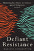 Defiant Resistance by Marlene Longbottom