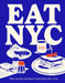 Eat NYC: The Iconic Recipes That Feed the City by Yasmin Newman