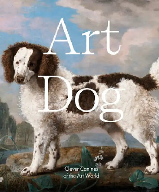 Art Dog: Clever Canines of the Art World by Smith Street Books