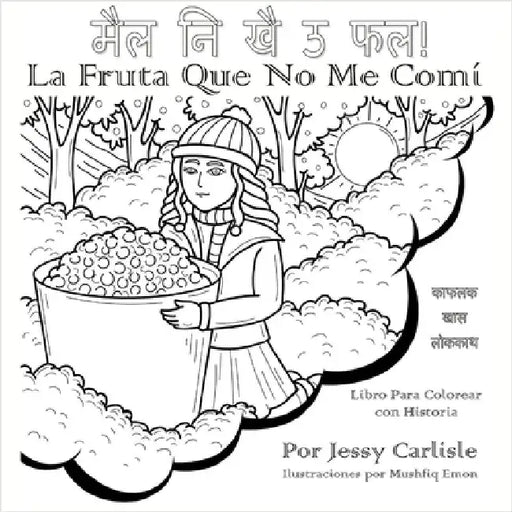 La Fruta Que No Me Comí (मैल नि खै ऊ फल!): La Leyenda de una Baya Muy Especial (क by Carlisle, Jessy