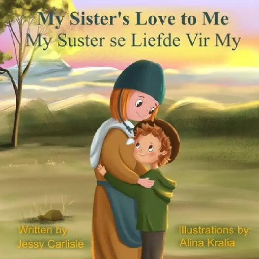 My Sister's Love to Me (My Suster se Liefde Vir My): The Legend of Rachel de Beer by Jessy Carlisle