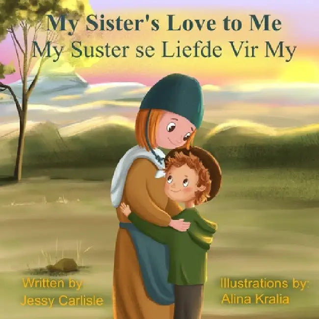 My Sister's Love to Me (My Suster se Liefde Vir My): The Legend of Rachel de Beer by Jessy Carlisle
