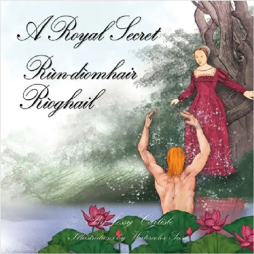Rùn-dìomhair Rìoghail (A Royal Secret): Ùr-sgeul Uilleim Uinsbridhe (The Legend of Willie of Winsbury) by Carlisle, Jessy